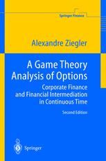 A Game Theory Analysis Of Options Corporate Finance And Financial Intermediation In Continuous Time 2nd Edition Professor Alexandre Ziegler Auth