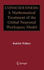 Consciousness A Mathematical Treatment Of The Global Neuronal Workspace Model 1st Edition Rodrick Wallace Phd Auth