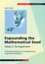 Expounding The Mathematical Seed Volume 2 The Supplements A Translation Of Bhskara I On The Mathematical Chapter Of The Ryabhatya 1st Edition Agathe Keller Auth