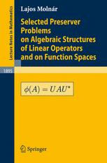 Selected Preserver Problems On Algebraic Structures Of Linear Operators And On Function Spaces 1st Edition Lajos Molnr Auth