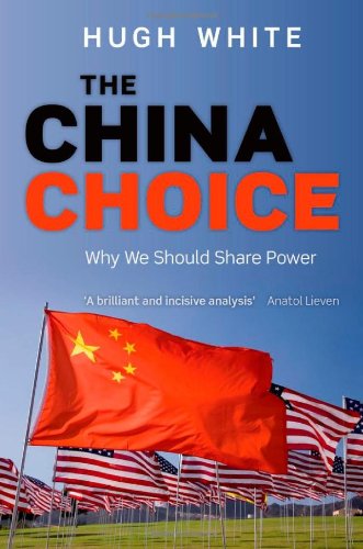 The China Choice Why We Should Share Power Reprint Hugh White