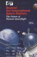 Beyond The International Space Station The Future Of Human Spaceflight Proceedings Of An International Symposium 47 June 2002 Strasbourg France 1st Edition E Vallerani Auth