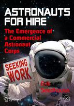 Astronauts For Hire The Emergence Of A Commercial Astronaut Corps 1st Edition Erik Seedhouse Auth