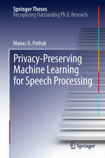 Privacypreserving Machine Learning For Speech Processing 1st Edition Manas A Pathak Auth