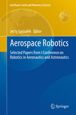 Aerospace Robotics Selected Papers From I Conference On Robotics In Aeronautics And Astronautics 1st Edition Jerzy Sąsiadek Auth