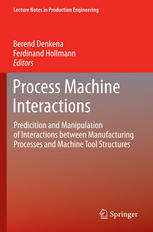 Process Machine Interactions Predicition And Manipulation Of Interactions Between Manufacturing Processes And Machine Tool Structures 1st Edition E Abele