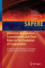 Intention Recognition Commitment And Their Roles In The Evolution Of Cooperation From Artificial Intelligence Techniques To Evolutionary Game Theory Models 1st Edition The Anh Han Auth