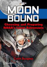 Moon Bound Choosing And Preparing Nasas Lunar Astronauts 1st Edition Colin Burgess