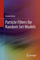 Particle Filters For Random Set Models 1st Edition Branko Ristic Auth