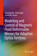 Modeling And Control Of Magnetic Fluid Deformable Mirrors For Adaptive Optics Systems 1st Edition Zhizheng Wu