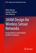 Sram Design For Wireless Sensor Networks Energy Efficient And Variability Resilient Techniques 1st Edition Vibhu Sharma