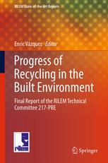 Progress Of Recycling In The Built Environment Final Report Of The Rilem Technical Committee 217pre 1st Edition Enric Vzquez Auth