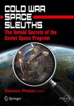 Cold War Space Sleuths The Untold Secrets Of The Soviet Space Program 1st Edition Dominic Phelan Auth