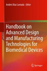 Handbook On Advanced Design And Manufacturing Technologies For Biomedical Devices 1st Edition Andrs Daz Lantada