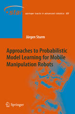 Approaches To Probabilistic Model Learning For Mobile Manipulation Robots 1st Edition Jrgen Sturm Auth