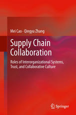 Supply Chain Collaboration Roles Of Interorganizational Systems Trust And Collaborative Culture 1st Edition Mei Cao