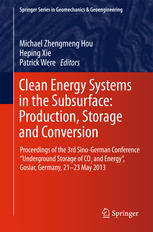 Clean Energy Systems In The Subsurface Production Storage And Conversion Proceedings Of The 3rd Sinogerman Conference Underground Storage Of Co2 And Energy Goslar Germany 2123 May 2013 1st Edition Tianbao Qin Auth