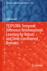 Texplore Temporal Difference Reinforcement Learning For Robots And Timeconstrained Domains 1st Edition Todd Hester Auth