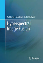 Hyperspectral Image Fusion 1st Edition Subhasis Chaudhuri Ketan Kotwal Auth