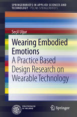 Wearing Embodied Emotions A Practice Based Design Research On Wearable Technology 1st Edition Seil Uur Auth