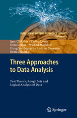 Three Approaches To Data Analysis Test Theory Rough Sets And Logical Analysis Of Data 1st Edition Igor Chikalov