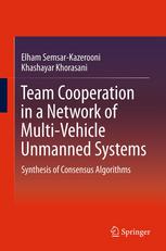 Team Cooperation In A Network Of Multivehicle Unmanned Systems Synthesis Of Consensus Algorithms 1st Edition Elham Semsarkazerooni