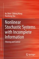 Nonlinear Stochastic Systems With Incomplete Information Filtering And Control 1st Edition Bo Shen