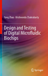 Design And Testing Of Digital Microfluidic Biochips 1st Edition Yang Zhao