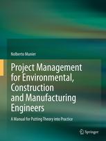 Project Management For Environmental Construction And Manufacturing Engineers A Manual For Putting Theory Into Practice 1st Edition Nolberto Munier Auth