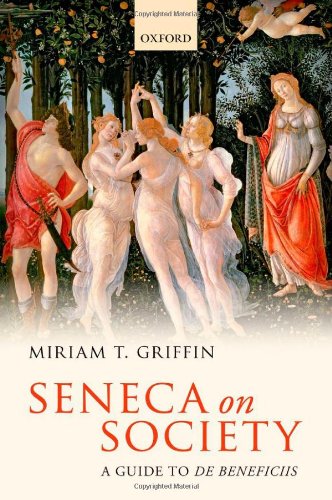 Seneca On Society A Guide To De Beneficiis Miriam T Griffin
