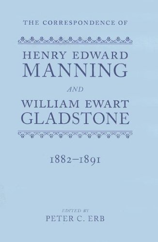 The Correspondence Of Henry Edward Manning And William Ewart Gladstone The Complete Correspondence 18331891 Peter C Erb