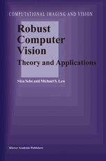 Robust Computer Vision Theory And Applications 1st Edition Nicu Sebe