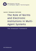 The Role Of Norms And Electronic Institutions In Multiagent Systems The Harmonia Framework 1st Edition Javier Vzquezsalceda Auth