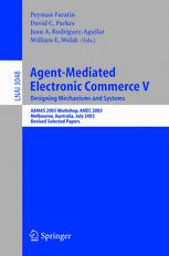 Agentmediated Electronic Commerce V Designing Mechanisms And Systems Aamas 2003 Workshop Amec 2003 Melbourne Australia July 15 2003 Revised Selected Papers 1st Edition D J A Somefun