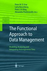 The Functional Approach To Data Management Modeling Analyzing And Integrating Heterogeneous Data 1st Edition Peter M D Gray