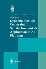 Dynamic Flexible Constraint Satisfaction And Its Application To Ai Planning 1st Edition Ian Miguel Bsc