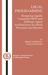 Legal Programming Designing Legally Compliant Rfid And Software Agent Architectures For Retail Processes And Beyond 1st Edition Brian Subirana