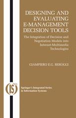 Designing And Evaluating Emanagement Decision Tools The Integration Of Decision And Negotiation Models Into Internetmultimedia Technologies 1st Edition Giampiero E G Beroggi Auth