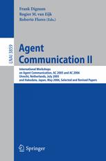 Agent Communication Ii International Workshops On Agent Communication Ac 2005 And Ac 2006 Utrecht Netherlands July 25 2005 And Hakodate Japan May 9 2006 Selected And Revised Papers 1st Edition Vincent Louis