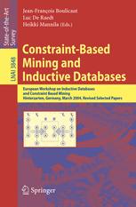 Constraintbased Mining And Inductive Databases European Workshop On Inductive Databases And Constraint Based Mining Hinterzarten Germany March 1113 2004 Revised Selected Papers 1st Edition Roberto J Bayardo Auth