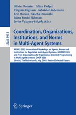 Coordination Organizations Institutions And Norms In Multiagent Systems Aamas 2005 International Workshops On Agents Norms And Institutions For Regulated Multiagent Systems Anirem 2005 And Organizations In Multiagent Systems Ooop 2005 Utrecht 1st Edition C Sibertinblanc
