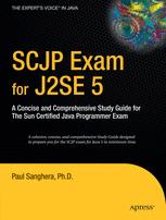 Scjp Exam For J2se 5 A Concise And Comprehensive Study Guide For The Sun Certified Java Programmer Exam 1st Edition Paul Sanghera
