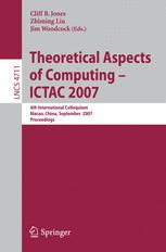 Theoretical Aspects Of Computing Ictac 2007 4th International Colloquium Macau China September 2628 2007 Proceedings 1st Edition Dines Bjrner Auth