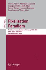 Pixelization Paradigm First Visual Information Expert Workshop View 2006 Paris France April 2425 2006 Revised Selected Papers 1st Edition Pierre P Lvy Auth