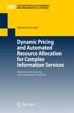 Dynamic Pricing And Automated Resource Allocation For Complex Information Services Reinforcement Learning And Combinatorial Auctions 1st Edition Dr Michael Schwind Auth