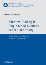 Adaptive Bidding In Singlesided Auctions Under Uncertainty An Agentbased Approach In Market Engineering 1st Edition Clemens Van Dinther Auth