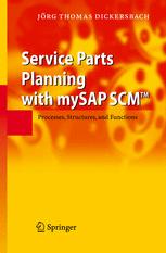 Service Parts Planning With Mysap Scm Processes Structures And Functions 1st Edition Dr Jrg Thomas Dickersbach Auth