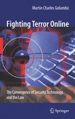 Fighting Terror Online The Convergence Of Security Technology And The Law 1st Edition Martin Charles Golumbic Auth