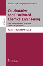 Collaborative And Distributed Chemical Engineering From Understanding To Substantial Design Process Support Results Of The Improve Project 1st Edition W Marquardt