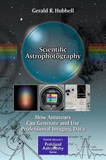 Scientific Astrophotography How Amateurs Can Generate And Use Professional Imaging Data 1st Edition Gerald R Hubbell Auth